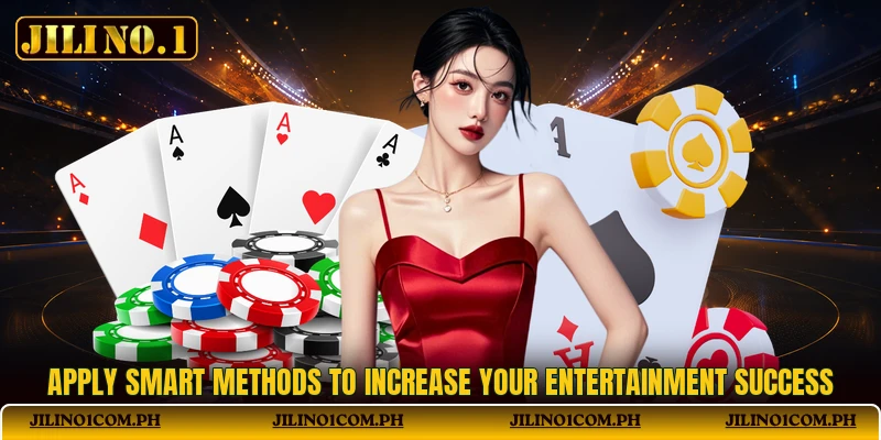 Apply smart methods to increase your entertainment success