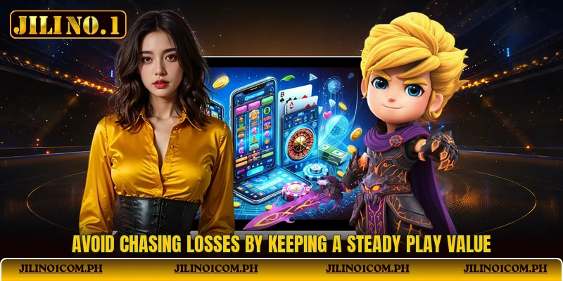Avoid chasing losses by keeping a steady play value