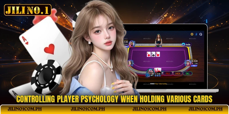 Controlling player psychology when holding various cards Controlling player psychology when holding various cards