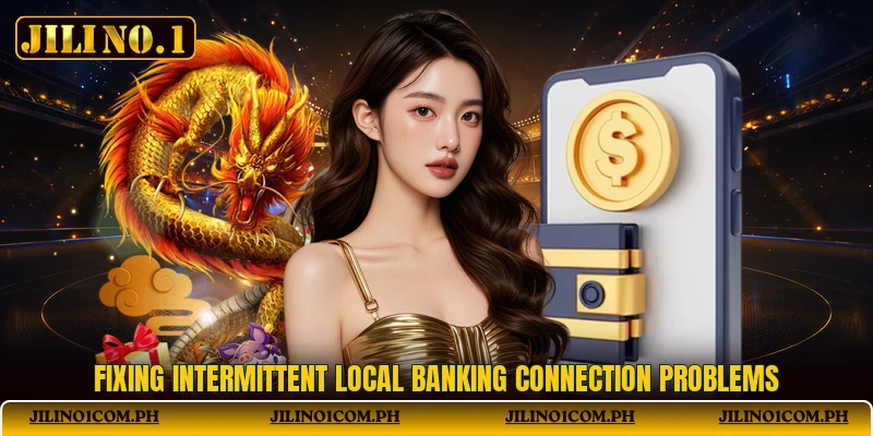 Fixing intermittent local banking connection problems
