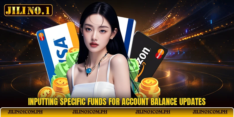 Inputting specific funds for account balance updates Inputting specific funds for account balance updates