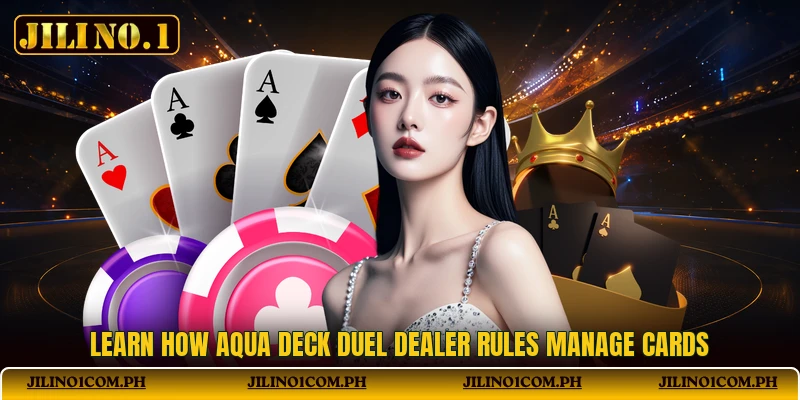Learn how Aqua Deck Duel dealer rules manage cards Learn how Aqua Deck Duel dealer rules manage cards