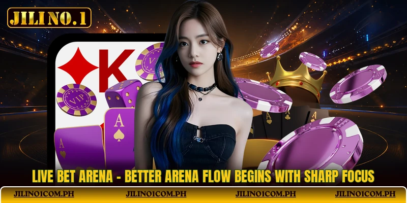 Live Bet Arena - Better Arena Flow Begins With Sharp Focus
