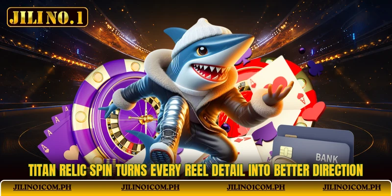 Titan Relic Spin Turns Every Reel Detail Into Better Direction